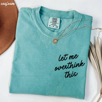Let Me Overthink This Tee