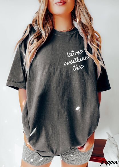 Let Me Overthink This Tee